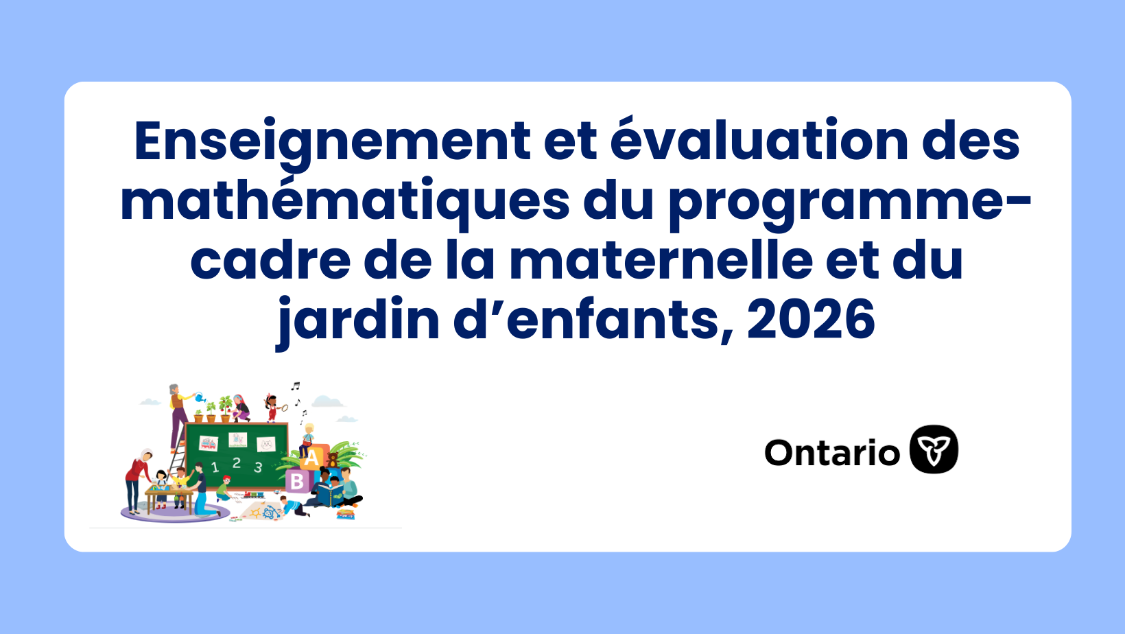 Enseignement et évaluation des mathématiques du programme-cadre de la maternelle et du jardin d’enfants, 2026 1 Enseignement et évaluation des mathématiques du programme-cadre de la maternelle et du jardin d’enfants, 2026